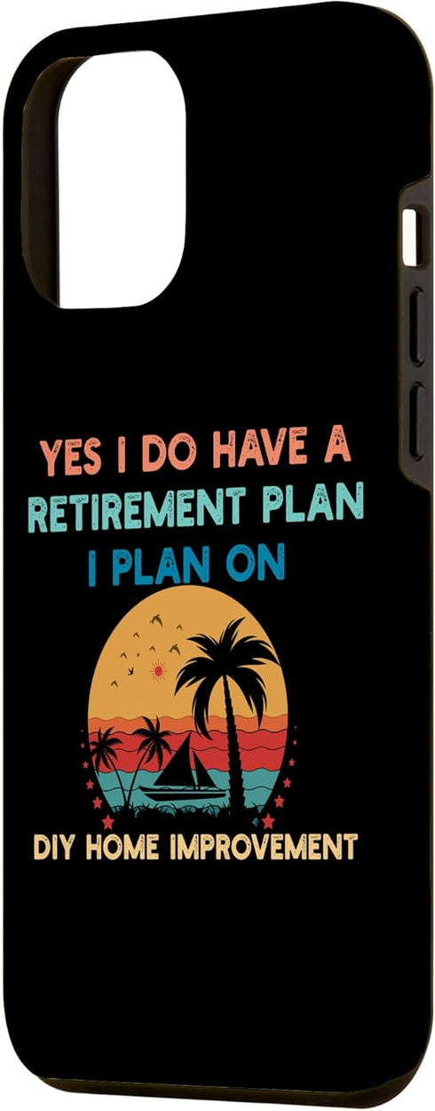 iPhone 14 Plus Yes I Do Have a Retirement Plan DIY Home Improvement Case