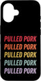 Pulled Pork Apparel Pulled Pork Case for iPhone 16