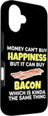 Funny Bacon Lover 16 Love Bacon Money Can't Buy Happiness But It Can Buy Bacon Case for iPhone