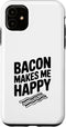 Fraxoweb Bacon Makes Me Happy Foodie for Bacon Lovers Case for iPhone 11
