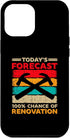 iPhone 14 Pro Max Today's Forecast 100% Chance Of Renovation Home Remodeling Case for Protection
