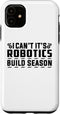 iPhone 11 I Can't It's Robotics Build Season Engineer Case