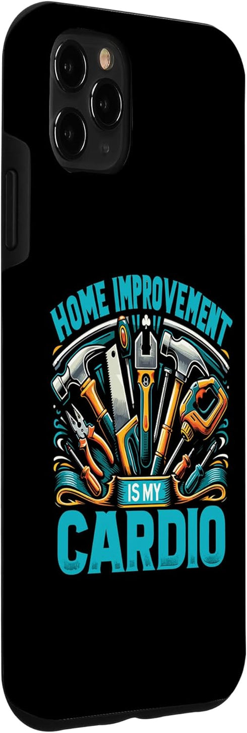 iPhone 11 Pro Max DIY Handyman Case for Home Improvement Is My Cardio
