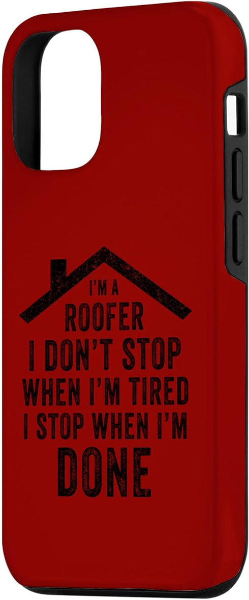 iPhone 15 I'm A Roofer I Don't Stop When I'm Tired Funny Roofing Case