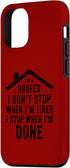 iPhone 15 I'm A Roofer I Don't Stop When I'm Tired Funny Roofing Case