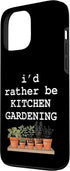 Backyard Garden Life Co 13 I'd Rather Be Kitchen Gardening Herb Garden Plant Lover Case for iPhone Pro Max