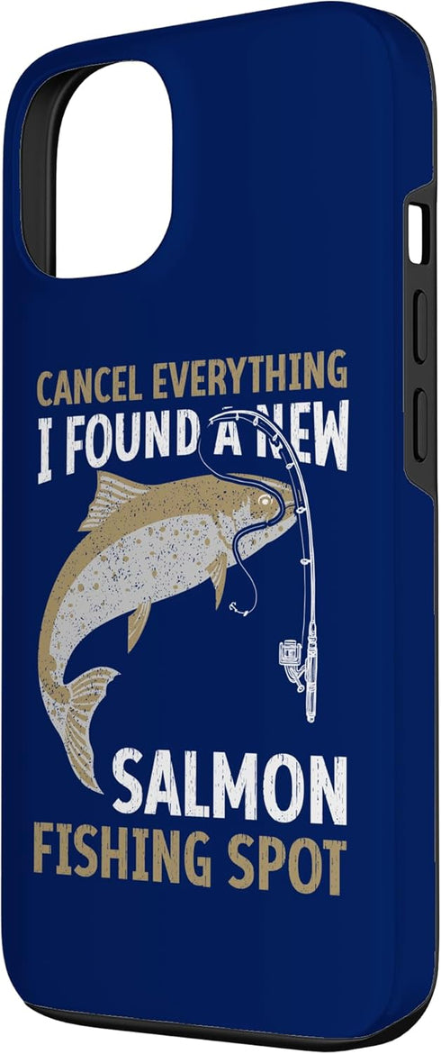 Funny Salmon Fishing Freshwater Saltwater Fish 13 Angler Cancel Everything I Found A New Salmon Fishing Spot Case