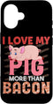 I Love My Pig More Than Bacon Hog Gift Cute Farm I Love My Pig More Than Bacon Case for iPhone 16