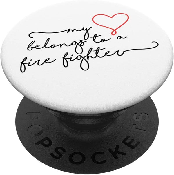 My Heart Belongs to a Fire Fighter Best Gift for Friend PopSockets PopGrip: Swappable Grip for Phones