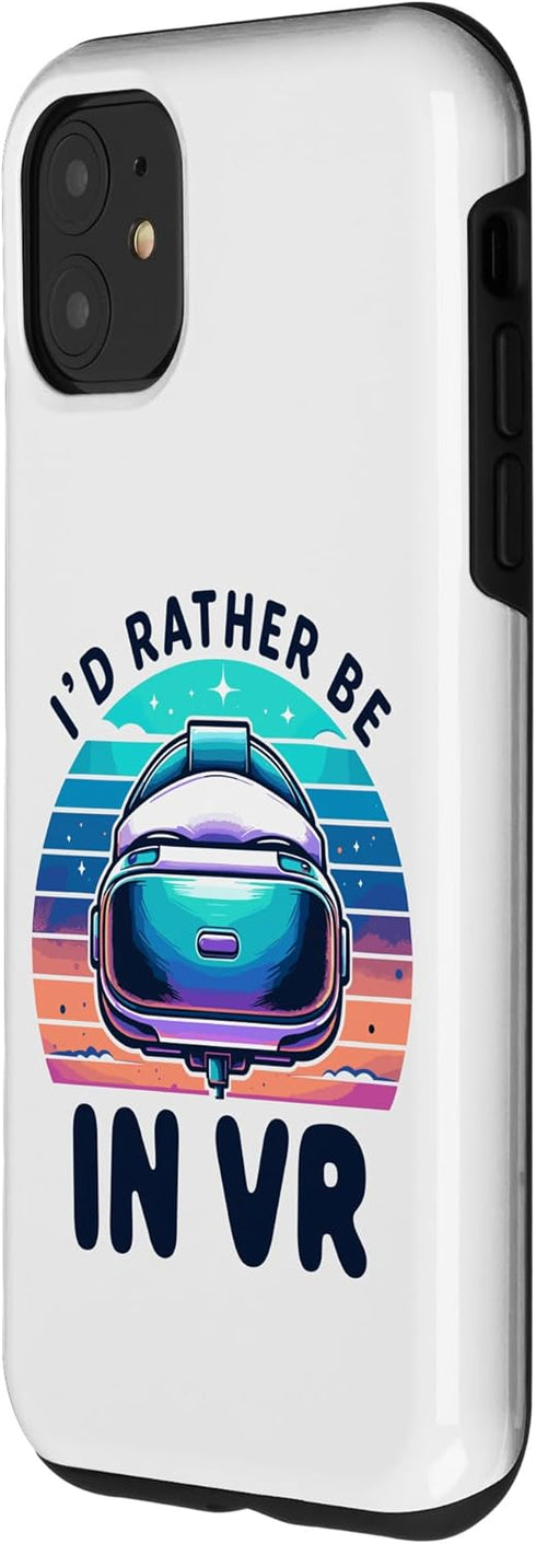 iPhone 11 Funny VR Gamer Virtual Reality Gaming I'd rather be in VR Case