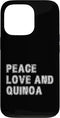 Quinoa Gifts Peace Love and Quinoa Case for iPhone 13 Pro