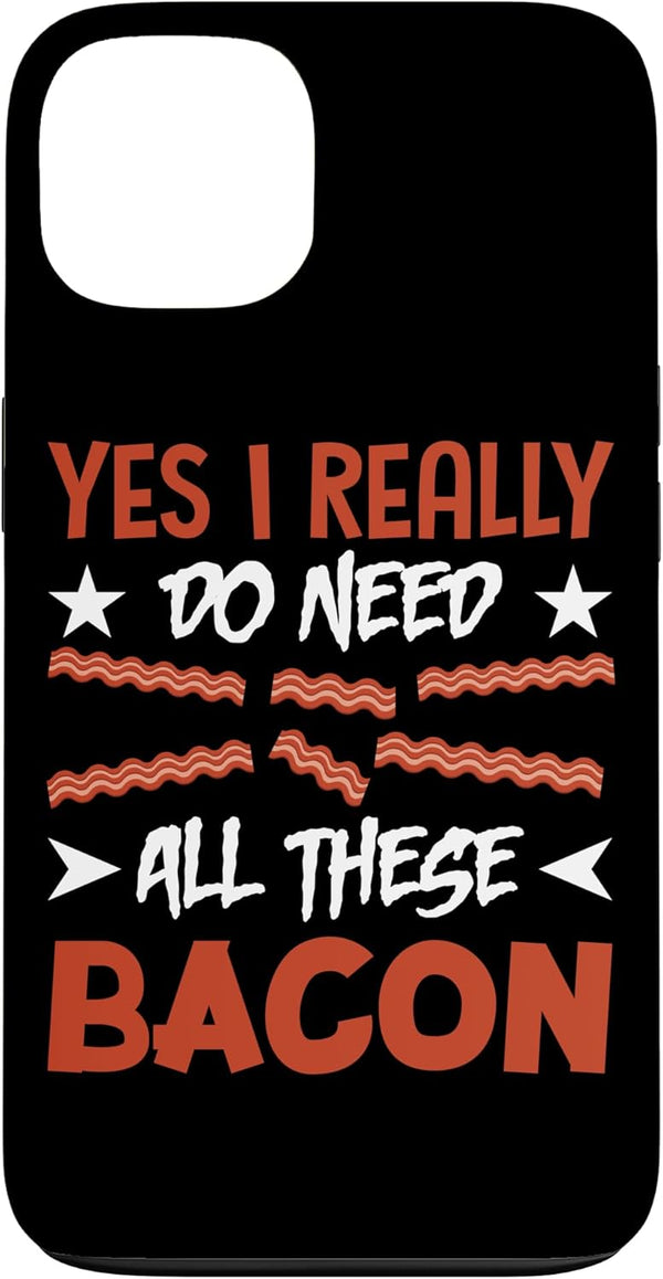 Yes I Really Do Need All These Bacon Pig Meat Gift Yes I Really Do Need All These Bacon Case for iPhone 13