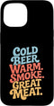 Meat Smoking Pellet Smoker Cold Beer Warm Smoke Great Meat Meat Smoking Case for iPhone 15