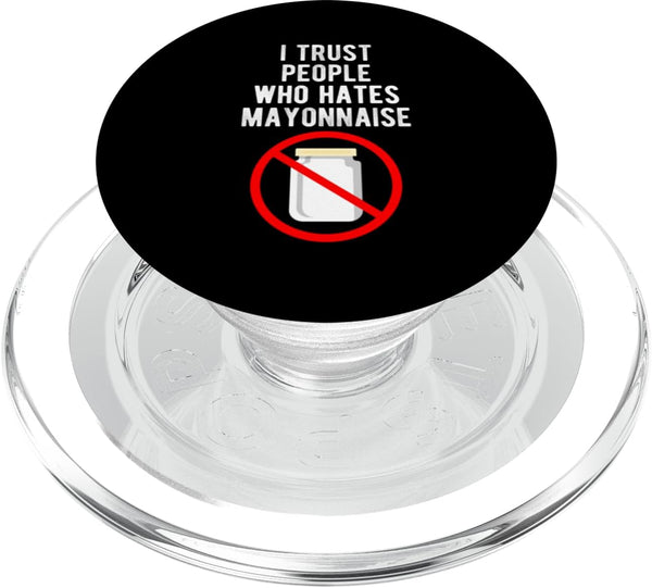 Funny Anti Mayonnaise Design Idea I Trust People Who Hates Mayonnaise Hater PopSockets MagSafe PopGrip for iPhone