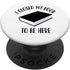 I Closed My Book to Be Here, Funny Book Lover Reader PopSockets Swappable PopGrip