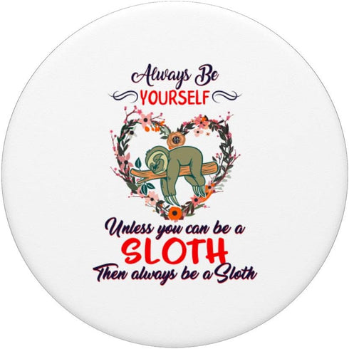 Be Yourself Unless You Can Be Sloth Spirit Animal Lazy Cute PopSockets Swappable PopGrip