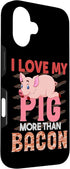 I Love My Pig More Than Bacon Hog Gift Cute Farm 16 I Love My Pig More Than Bacon Case for iPhone
