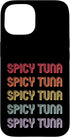 Spicy Tuna Apparel Spicy Tuna Case for iPhone 15