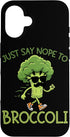 Broccoli Funny Vegetable Fun Anti Broccoli Joke Just Say Nope to Broccoli Case for iPhone 16
