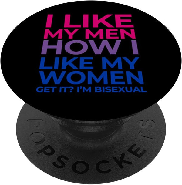 I Like My Men How I Like My Women - I'm Bisexual, Funny PopSockets PopGrip: Swappable Grip for Phones & Tablets