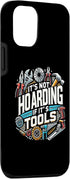 iPhone 15 Pro Woodworking Woodworker Dad It's Not Hoarding If It's Tools Case