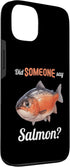 Salmons Salmon Lovers Shop 13 Did someone say Salmon? Salmons Salmon Case for iPhone
