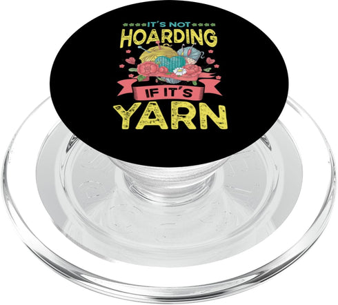 Funny Statement Accessories Crochet & Knitting It's Not Hoarding If It's Yarn Crotchet Knitting Funny PopSockets PopGrip for