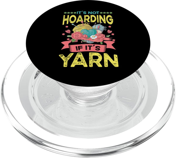 Funny Statement Accessories Crochet & Knitting It's Not Hoarding If It's Yarn Crotchet Knitting Funny PopSockets PopGrip for