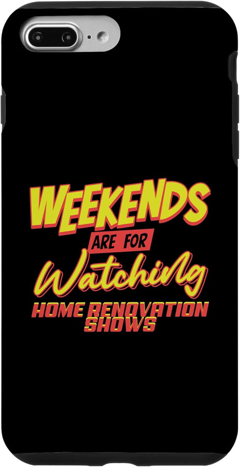 iPhone 7 Plus/8 Plus Case for Weekends Watching Home Renovation Shows