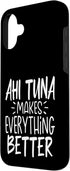 Ahi tuna Lover Gifts Co. 16 Ahi Tuna Makes Everything Better - Funny Tuna Fish Lover Case for iPhone Plus
