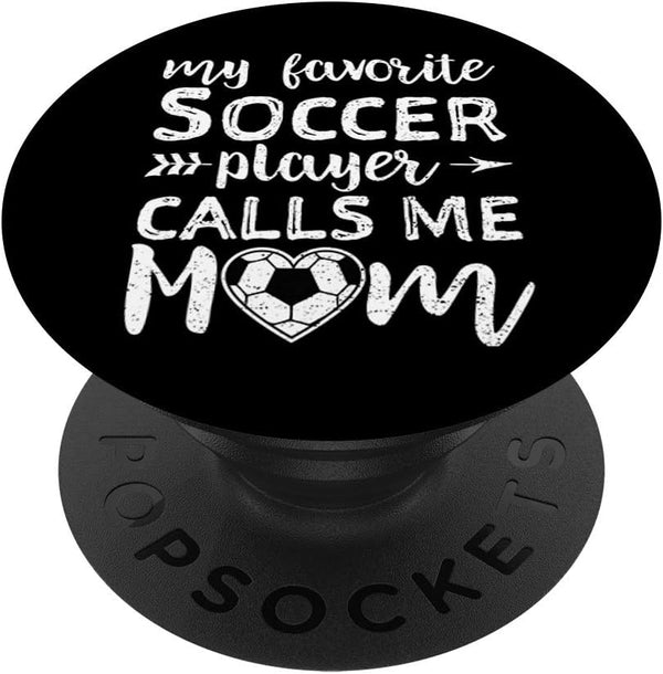 My Favorite Soccer Player Calls Me Mom PopSockets Swappable PopGrip