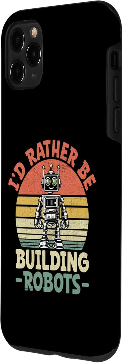 iPhone 11 Pro Max I'd Rather Be Building Robots Robotics Engineer Robotic Case