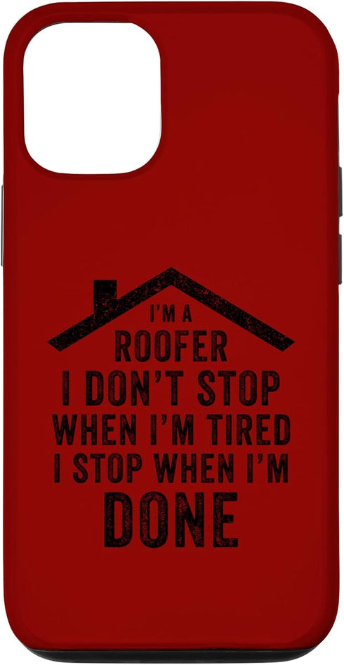 iPhone 15 I'm A Roofer I Don't Stop When I'm Tired Funny Roofing Case