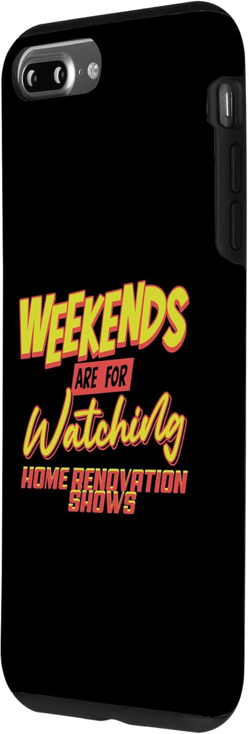 iPhone 7 Plus/8 Plus Case for Weekends Watching Home Renovation Shows