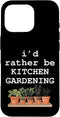 Backyard Garden Life Co I'd Rather Be Kitchen Gardening Herb Garden Plant Lover Case for iPhone