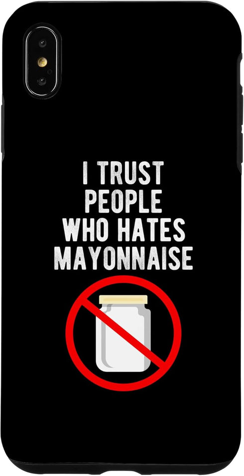 Funny Anti Mayonnaise Design Idea iPhone XS Max I Trust People Who Hates Mayonnaise Hater Case