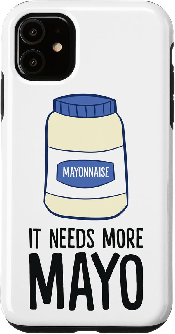 Mayo Lover Mayonnaise Lover Gifts Funny Mayonnaise It Needs More Mayo Case for iPhone 11