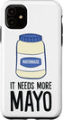 Mayo Lover Mayonnaise Lover Gifts Funny Mayonnaise It Needs More Mayo Case for iPhone 11