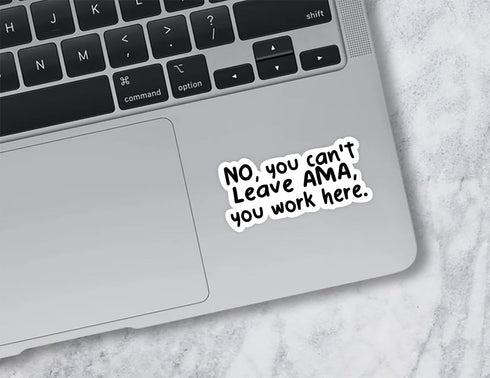 Yanashop88 (3Pcs) 3X3 No You Can't Leave AMA You Work Here - Funny Nurse & Healthcare Stickers - Stickers for Laptop