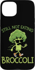 Funny Anti Veggie Humor Still Not Eating Broccoli Still Not Eating Broccoli Case for iPhone 15 Plus