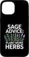 Herb Gardening Wisdom Sage Rosemary Sage Advice: Plant More Herbs Greenery Case for iPhone 15