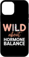 Feminine Power & Wellness Wild About Hormone Balance | Feminine Wellness Quote | Case for iPhone