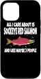 Sockeye Red Salmon All I Care About Is Case for iPhone 12/12 Pro