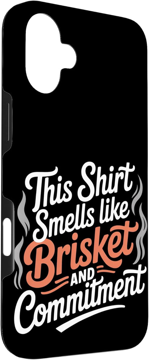 Meat Smoking Backyard Smoking Commitment 16 This Shirt Smells Like Brisket and Meat Smoking Case for iPhone Plus