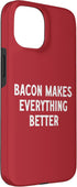 Great Bacon Makes Everything Better Apparel 15 Bacon Makes Everything Better Case for iPhone