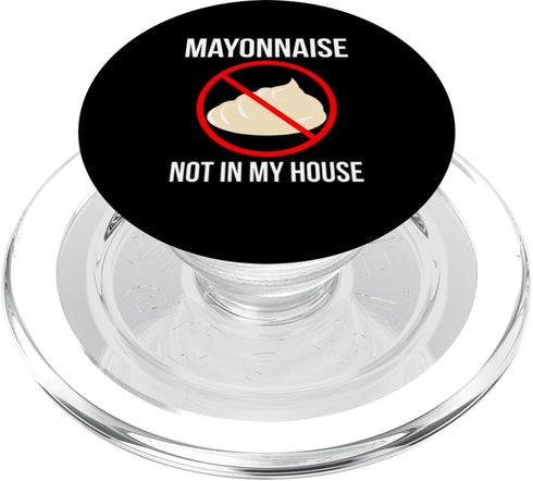 Funny Anti Mayonnaise Design Idea Mayonnaise Not In My House Mayonnaise Hater PopSockets MagSafe PopGrip for iPhone