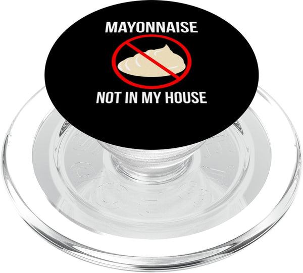 Funny Anti Mayonnaise Design Idea Mayonnaise Not In My House Mayonnaise Hater PopSockets MagSafe PopGrip for iPhone