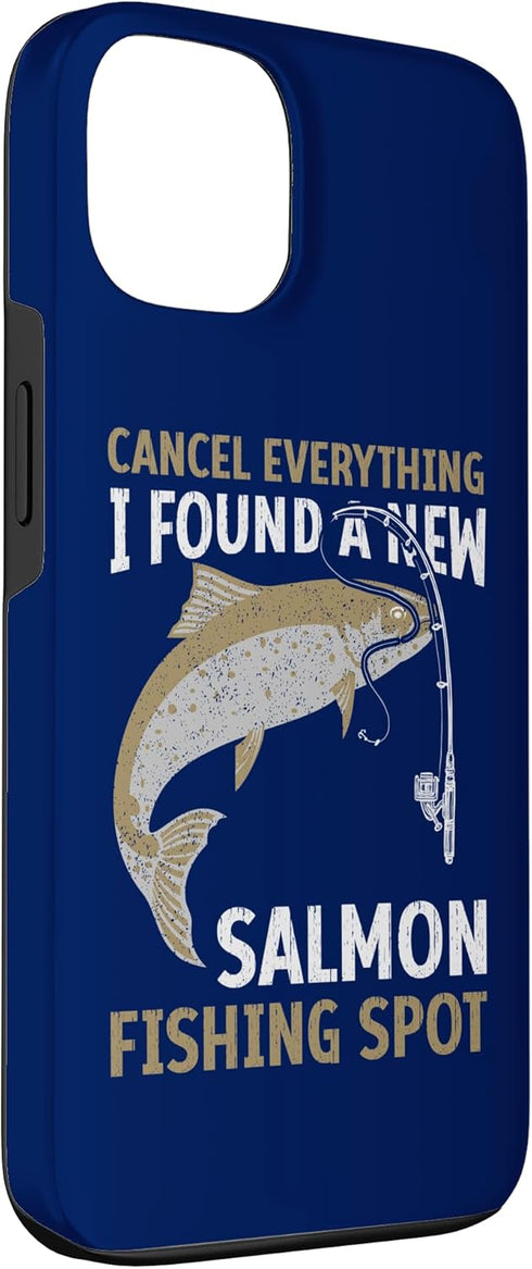 Funny Salmon Fishing Freshwater Saltwater Fish 13 Angler Cancel Everything I Found A New Salmon Fishing Spot Case