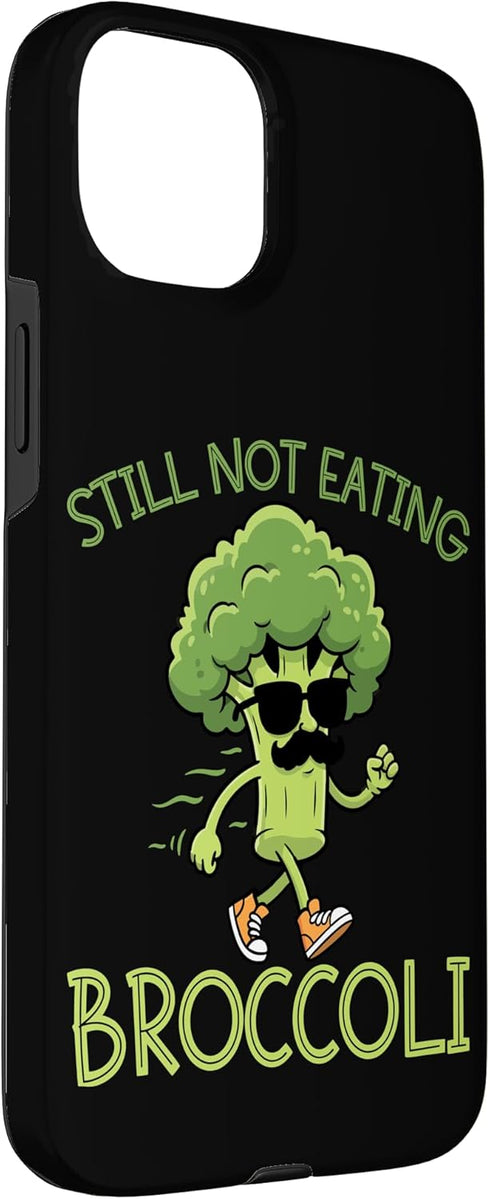 Funny Anti Veggie Humor Still Not Eating Broccoli 15 Still Not Eating Broccoli Case for iPhone Plus