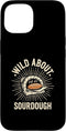 Sourdough Bread Baking Funny Baker Bread Making JM Wild About Sourdough Bread Baking Bakery Bread Making Case for iPhone 15